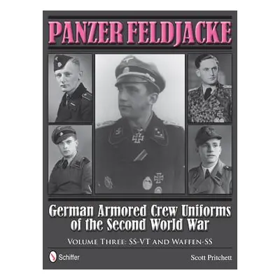 "Panzer Feldjacke: German Armored Crew Uniforms of the Second World War - Vol.3: Ss-VT and Waffe