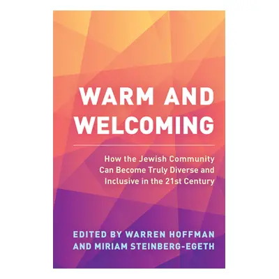 "Warm and Welcoming: How the Jewish Community Can Become Truly Diverse and Inclusive in the 21st