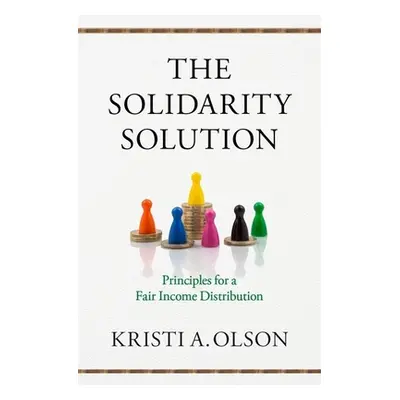 "Solidarity Solution: Principles for a Fair Income Distribution" - "" ("Olson Kristi A.")