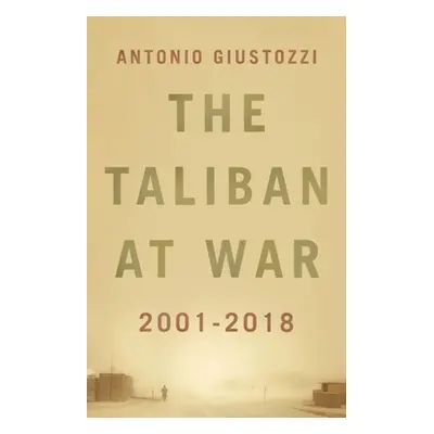 "The Taliban at War: 2001 - 2018" - "" ("Giustozzi Antonio")