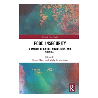 "Food Insecurity: A Matter of Justice, Sovereignty, and Survival" - "" ("Mayer Tamar")