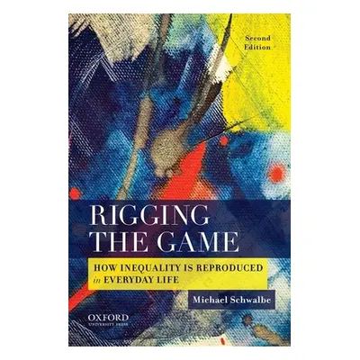 "Rigging the Game: How Inequality Is Reproduced in Everyday Life" - "" ("Schwalbe Michael")