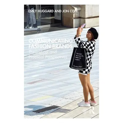 "Communicating Fashion Brands: Theoretical and Practical Perspectives" - "" ("Huggard Emily")