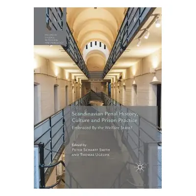 "Scandinavian Penal History, Culture and Prison Practice: Embraced by the Welfare State?" - "" (