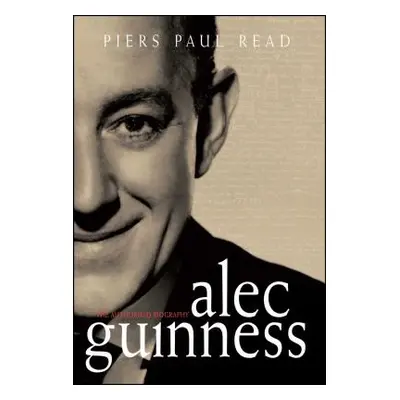 "Alec Guinness: The Authorised Biography" - "" ("Read Piers Paul")