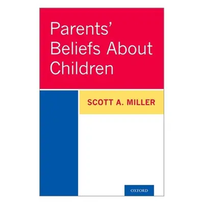 "Parents' Beliefs about Children" - "" ("Miller Scott A.")