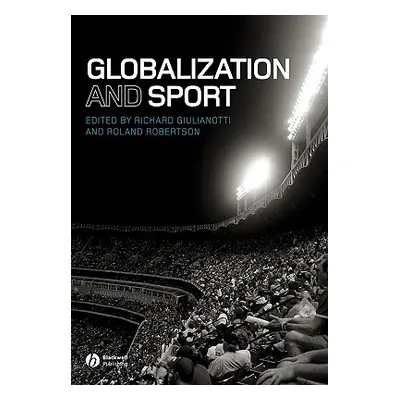 "Globalization and Sport" - "" ("Giulianotti Richard")