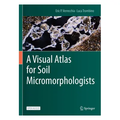 "A Visual Atlas for Soil Micromorphologists" - "" ("Verrecchia Eric P.")