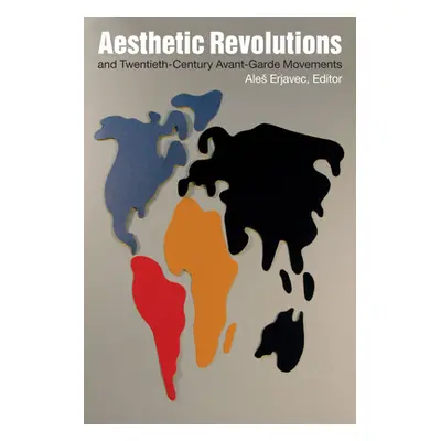 "Aesthetic Revolutions and Twentieth-Century Avant-Garde Movements" - "" ("Erjavec Ales")