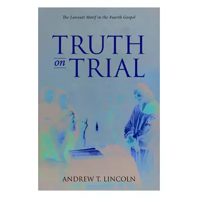 "Truth on Trial" - "" ("Lincoln Andrew T.")