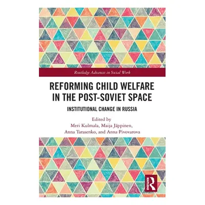 "Reforming Child Welfare in the Post-Soviet Space: Institutional Change in Russia" - "" ("Kulmal