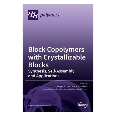 "Block Copolymers with Crystallizable Blocks: Synthesis, Self-Assembly and Applications" - "" ("