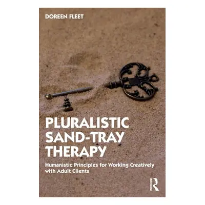 "Pluralistic Sand-Tray Therapy: Humanistic Principles for Working Creatively with Adult Clients"