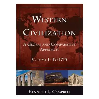 "Western Civilization: A Global and Comparative Approach" - "" ("Campbell Kenneth L.")