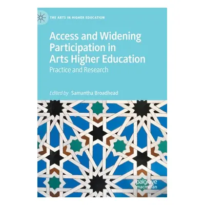 "Access and Widening Participation in Arts Higher Education: Practice and Research" - "" ("Broad