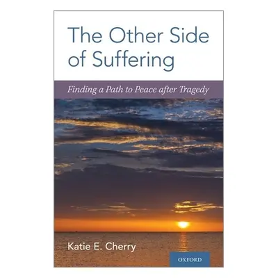 "The Other Side of Suffering: Finding a Path to Peace After Tragedy" - "" ("Cherry Katie E.")