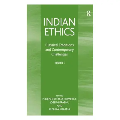 "Indian Ethics: Classical Traditions and Contemporary Challenges: Volume I" - "" ("Bilimoria Pur