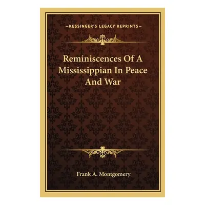 "Reminiscences of a Mississippian in Peace and War" - "" ("Montgomery Frank Alexander")