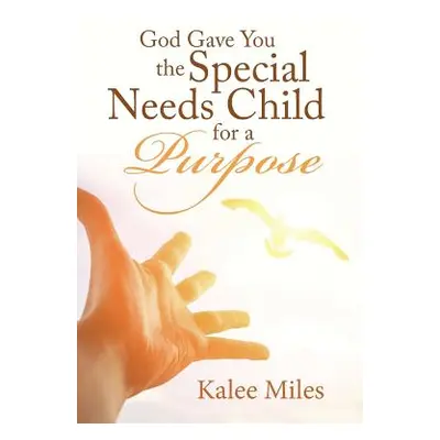 "God Gave You the Special Needs Child for a Purpose" - "" ("Miles Kalee")