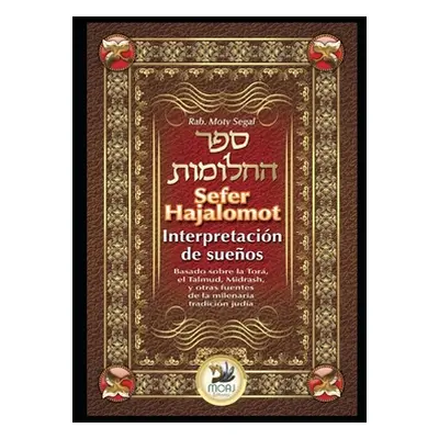 "Sefer Hajalomot - Interpretacin de Sueos: Basado en la Tor, el Talmud, Midrash y otras fuentes 