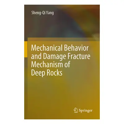 "Mechanical Behavior and Damage Fracture Mechanism of Deep Rocks" - "" ("Yang Sheng-Qi")