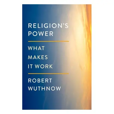 "Religion's Power: What Makes It Work" - "" ("Wuthnow Robert")