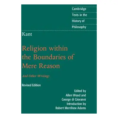 "Kant: Religion Within the Boundaries of Mere Reason: And Other Writings" - "" ("Kant Immanuel")