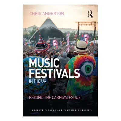 "Music Festivals in the UK: Beyond the Carnivalesque" - "" ("Anderton Chris")