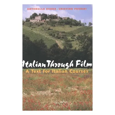 "Italian Through Film: A Text for Italian Courses" - "" ("Borra Antonello")