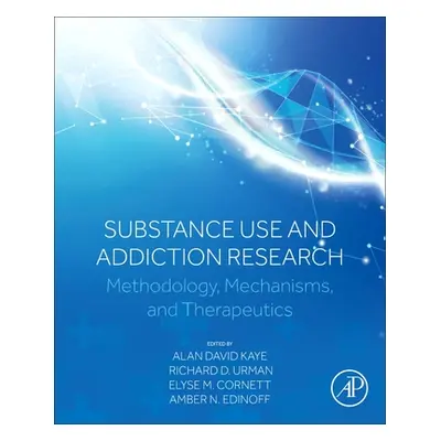 "Substance Use and Addiction Research: Methodology, Mechanisms, and Therapeutics" - "" ("Kaye Al