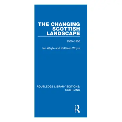 "The Changing Scottish Landscape: 1500-1800" - "" ("Whyte Ian")