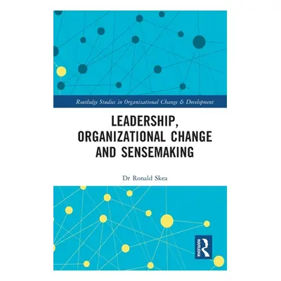 "Leadership, Organizational Change and Sensemaking" - "" ("Skea Ronald")