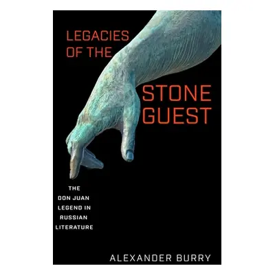 "Legacies of the Stone Guest: The Don Juan Legend in Russian Literature" - "" ("Burry Alexander"