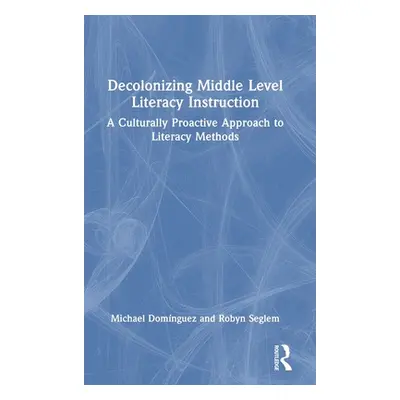 "Decolonizing Middle Level Literacy Instruction: A Culturally Proactive Approach to Literacy Met