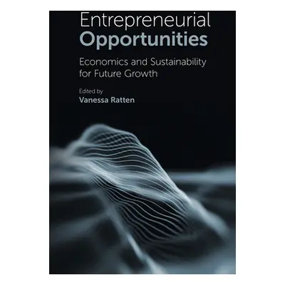 "Entrepreneurial Opportunities: Economics and Sustainability for Future Growth" - "" ("Ratten Va