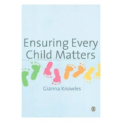 "Ensuring Every Child Matters: A Critical Approach" - "" ("Knowles Gianna")