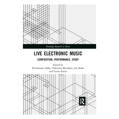 "Live Electronic Music: Composition, Performance, Study" - "" ("Sallis Friedemann")