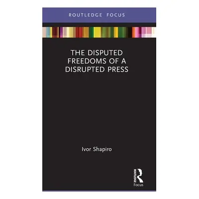 "The Disputed Freedoms of a Disrupted Press" - "" ("Shapiro Ivor")