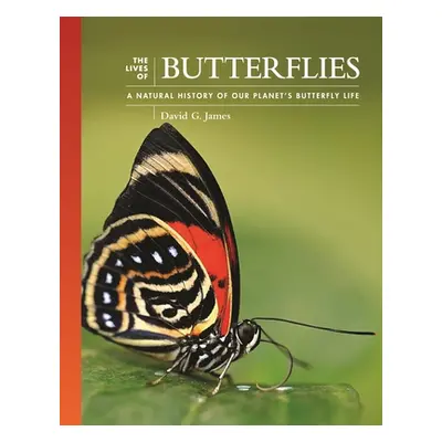 "The Lives of Butterflies: A Natural History of Our Planet's Butterfly Life" - "" ("James David 