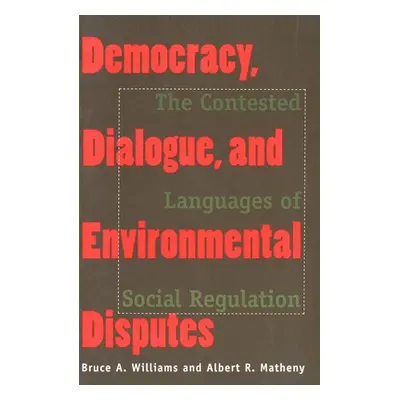 "Democracy, Dialogue, and Environmental Disputes: The Contested Languages of Social Regulation" 