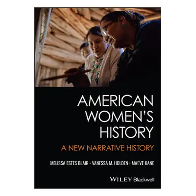 "American Women's History: A New Narrative History" - "" ("Blair Melissa E.")