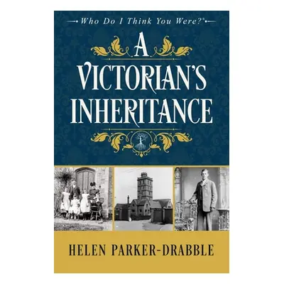 "A Victorian's Inheritance" - "" ("Parker-Drabble Helen")