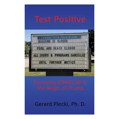 "Test Positive: Surviving COVID-19 in the Reign of Trump" - "" ("Plecki Gerard")