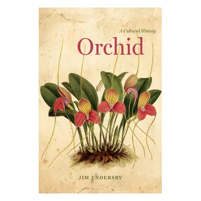 "Orchid: A Cultural History" - "" ("Endersby Jim")