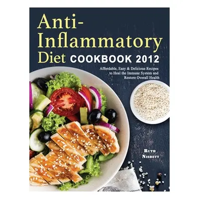 "Anti-Inflammatory Diet Cookbook 2021: Affordable, Easy & Delicious Recipes to Heal the Immune S