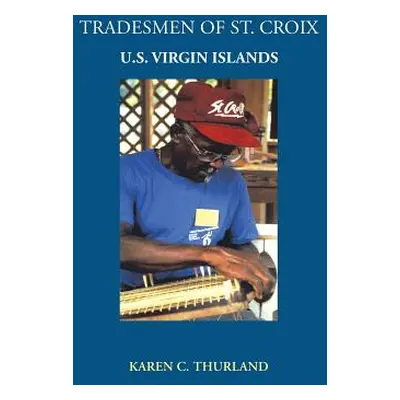 "Tradesmen of St. Croix: U.S. Virgin Islands" - "" ("Thurland Karen C.")