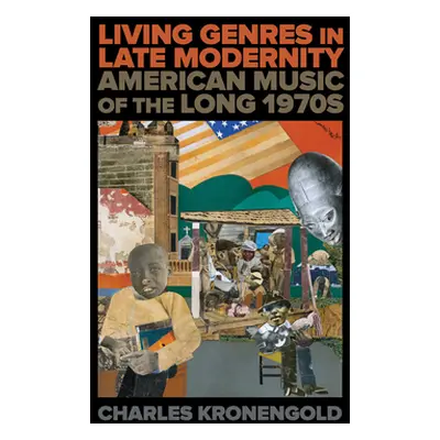 "Living Genres in Late Modernity: American Music of the Long 1970s" - "" ("Kronengold Charles")