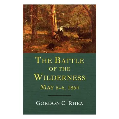 "The Battle of the Wilderness May 5-6, 1864" - "" ("Rhea Gordon C.")