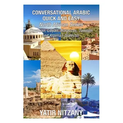 "Conversational Arabic Quick and Easy - North African Dialects: Egyptian Arabic, Libyan Arabic, 