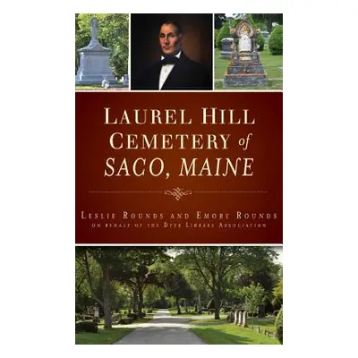 "Laurel Hill Cemetery of Saco, Maine" - "" ("Rounds Leslie")